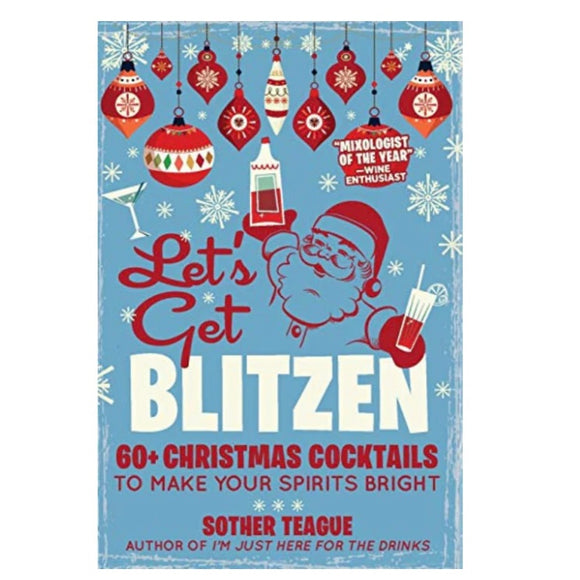 LET’S GET BLITZEN 60+ HOLIDAY COCKTAILS to Make Your Spirits Bright BOOK