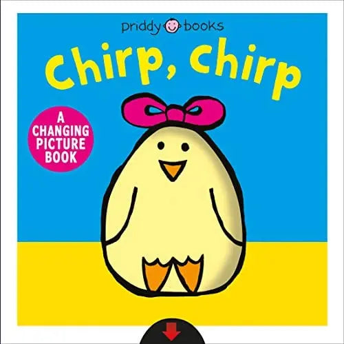 CHIRP, CHIRP A CHANGING PICTURE BOARD BOOK