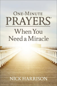 ONE MINUTE PRAYERS WHEN YOU NEED A MIRACLE